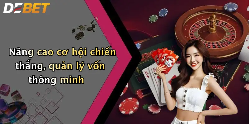 Nâng cao cơ hội chiến thắng, quản lý vốn thông minh